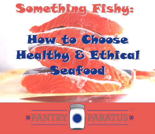 How to Choose Healthy and Ethical Seafood