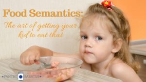 Food Semantics-The art of getting your kid to eat that
