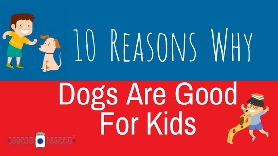 10 Reasons Why Dogs are Good for Kids